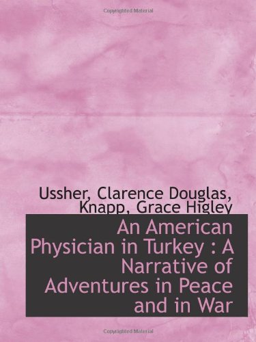 Imagen de archivo de An American Physician in Turkey : A Narrative of Adventures in Peace and in War a la venta por Revaluation Books