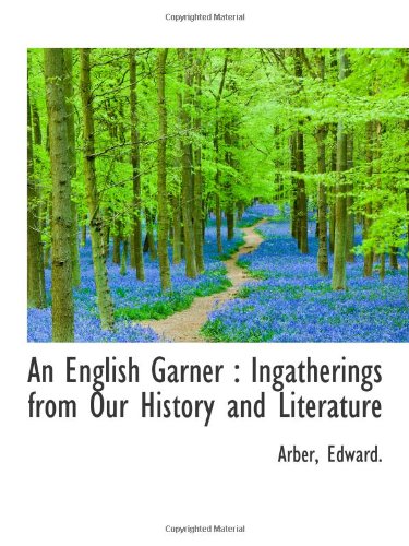 An English Garner: Ingatherings from Our History and Literature (9781113185990) by Edward.
