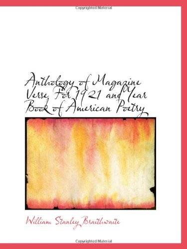 Anthology of Magazine Verse For 1921 and Year Book of American Poetry (9781113186355) by Braithwaite, William Stanley