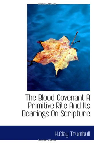 The Blood Covenant A Primitive Rite And Its Bearings On Scripture (9781113188472) by Trumbull, H.Clay