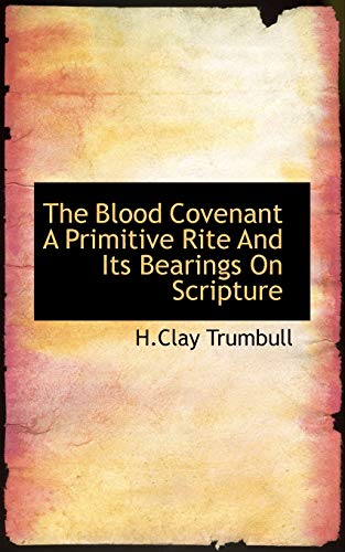 The Blood Covenant A Primitive Rite And Its Bearings On Scripture (9781113188496) by Trumbull, H.Clay