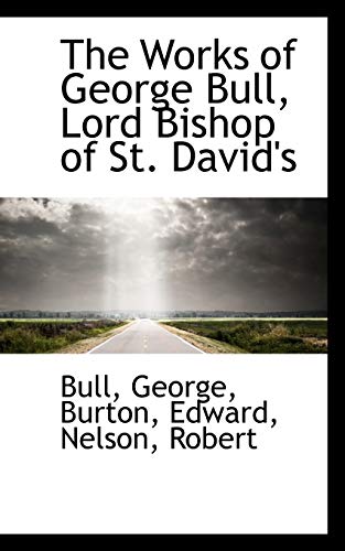 The Works of George Bull, Lord Bishop of St. David's (9781113189554) by George, Bull