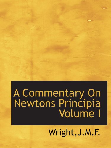 A Commentary On Newtons Principia Volume I (9781113191700) by Wright, .