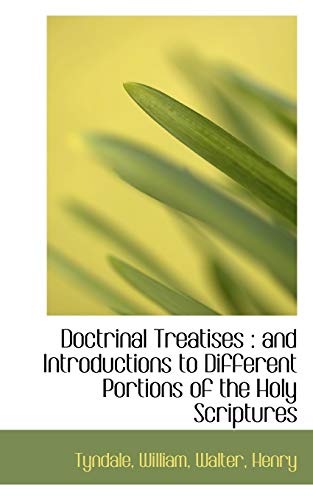 Doctrinal Treatises: and Introductions to Different Portions of the Holy Scriptures (9781113194510) by William, Tyndale