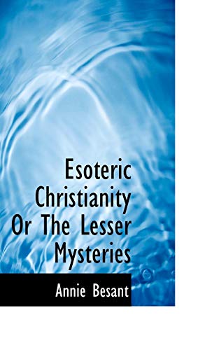 Esoteric Christianity Or The Lesser Mysteries - Besant, Annie