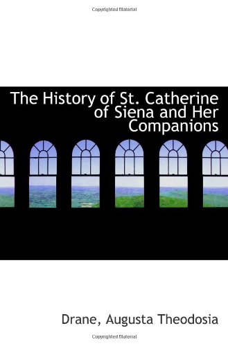 9781113201874: The History of St. Catherine of Siena and Her Companions