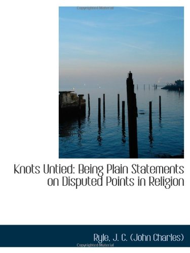 Beispielbild fr Knots Untied: Being Plain Statements on Disputed Points in Religion zum Verkauf von Revaluation Books