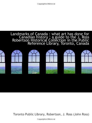 Beispielbild fr Landmarks of Canada : what art has done for Canadian history : a guide to the J. Ross Robertson Hist zum Verkauf von Revaluation Books