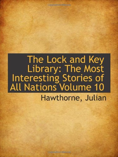 The Lock and Key Library: The Most Interesting Stories of All Nations Volume 10 (9781113206459) by Julian