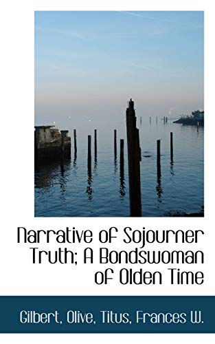 Narrative of Sojourner Truth; A Bondswoman of Olden Time (9781113209481) by Olive, Gilbert