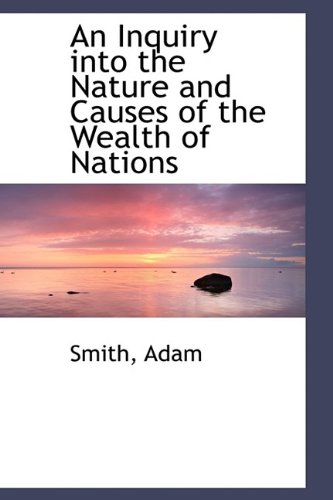 9781113209689: An Inquiry into the Nature and Causes of the Wealth of Nations