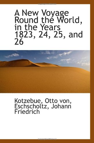 A New Voyage Round the World, in the Years 1823, 24, 25, and 26 - Kotzebue, Otto von