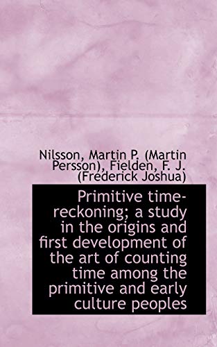 Beispielbild fr Primitive Time-Reckoning; A Study in the Origins and First Development of the Art of Counting Time a zum Verkauf von Buchpark