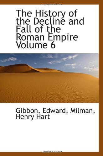 The History of the Decline and Fall of the Roman Empire Volume 6 (9781113215406) by Edward