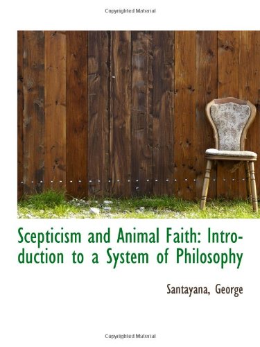 Scepticism and Animal Faith: Introduction to a System of Philosophy (9781113215802) by George