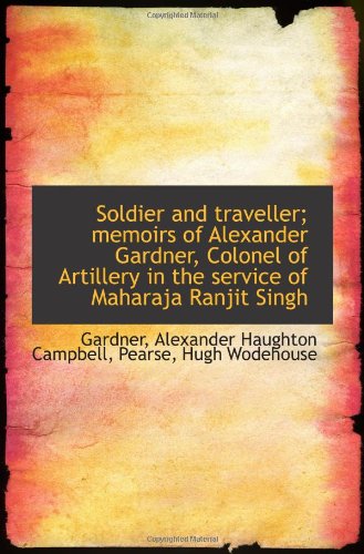 Stock image for Soldier and traveller; memoirs of Alexander Gardner, Colonel of Artillery in the service of Maharaja for sale by Hippo Books
