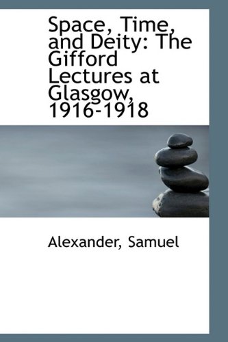 Space, Time, and Deity: The Gifford Lectures at Glasgow, 1916-1918 (9781113217158) by Samuel, Alexander