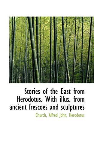 Stories of the East from Herodotus. With illus. from ancient frescoes and sculptures (9781113217677) by John, Church Alfred