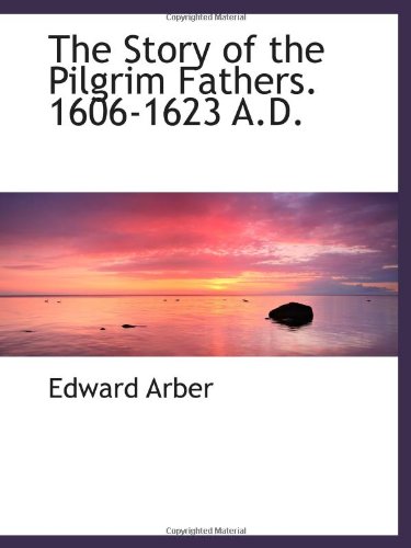 9781113217820: The Story of the Pilgrim Fathers. 1606-1623 A.D.