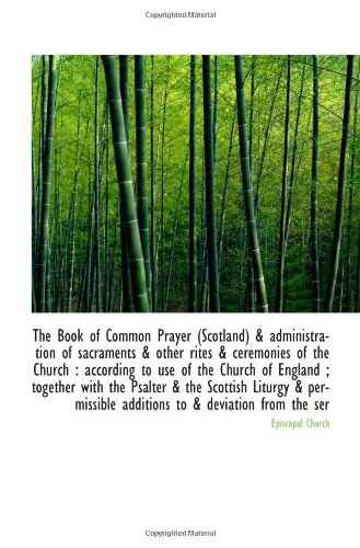 The Book of Common Prayer (Scotland) & administration of sacraments & other rites & ceremonies of th (9781113219565) by Church, Episcopal