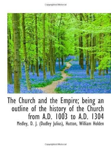 Imagen de archivo de The Church and the Empire; being an outline of the history of the Church from A.D. 1003 to A.D. 1304 a la venta por Revaluation Books