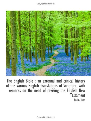 The English Bible: an external and critical history of the various English translations of Scriptur (9781113220158) by John