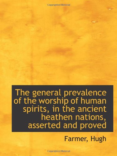 Stock image for The general prevalence of the worship of human spirits, in the ancient heathen nations, asserted and for sale by Revaluation Books