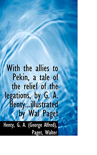 Stock image for With the Allies to Pekin, a Tale of the Relief of the Legations, by G. A. Henty for sale by ThriftBooks-Atlanta