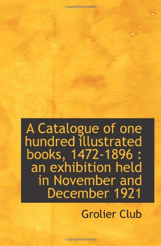 Imagen de archivo de A Catalogue of one hundred illustrated books, 1472-1896 : an exhibition held in November and Decembe a la venta por Revaluation Books