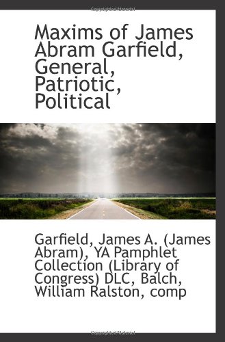 Beispielbild fr Maxims of James Abram Garfield, General, Patriotic, Political zum Verkauf von Revaluation Books