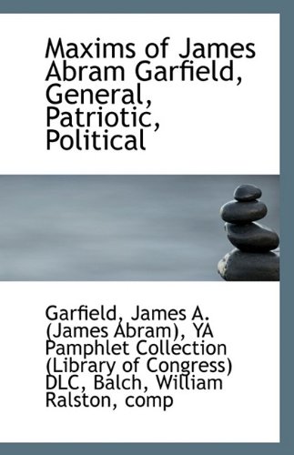 9781113237972: Maxims of James Abram Garfield, General, Patriotic, Political