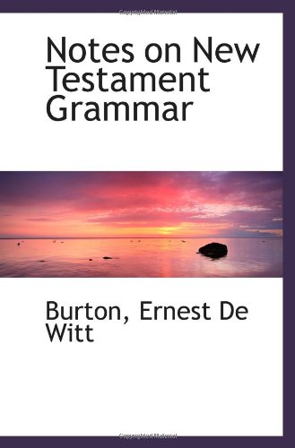 Notes on New Testament Grammar (9781113238986) by Ernest De Witt