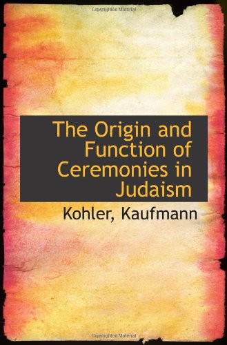 The Origin and Function of Ceremonies in Judaism (9781113239488) by Kaufmann
