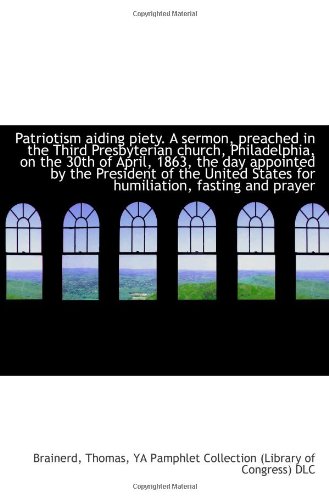 Imagen de archivo de Patriotism aiding piety. A sermon, preached in the Third Presbyterian church, Philadelphia, on the 3 a la venta por Revaluation Books