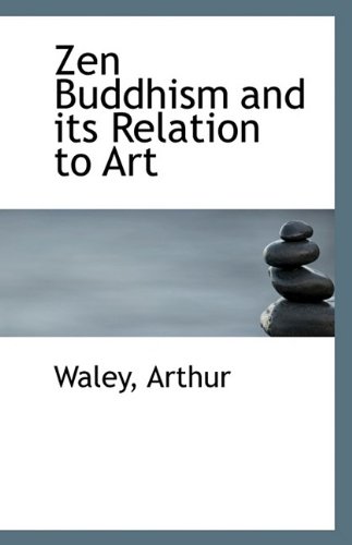 Zen Buddhism and its Relation to Art (9781113245885) by Arthur, Waley