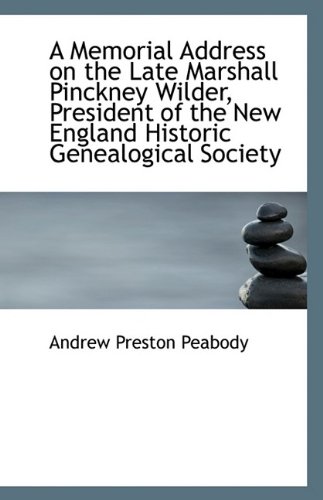A Memorial Address on the Late Marshall Pinckney Wilder, President of the New England Historic Genea (9781113246462) by Peabody, Andrew Preston
