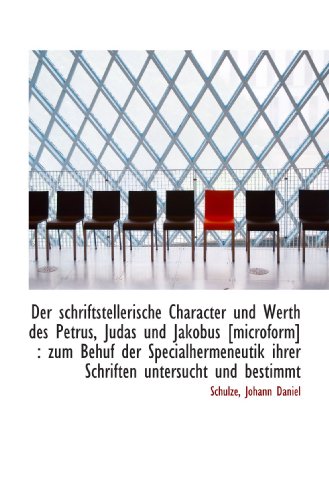 Stock image for Der schriftstellerische Character und Werth des Petrus, Judas und Jakobus [microform] : zum Behuf de for sale by Revaluation Books
