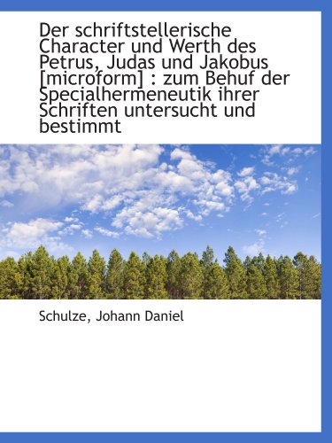 Stock image for Der schriftstellerische Character und Werth des Petrus, Judas und Jakobus [microform] : zum Behuf de for sale by Revaluation Books