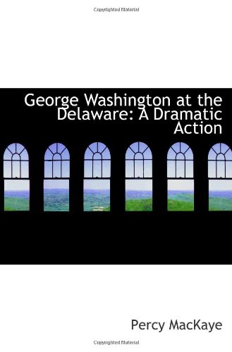 Stock image for George Washington at the Delaware: A Dramatic Action for sale by Revaluation Books