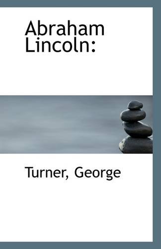 Abraham Lincoln (9781113252043) by George, Turner