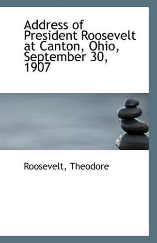 Address of President Roosevelt at Canton, Ohio, September 30, 1907 (9781113253279) by Theodore, Roosevelt