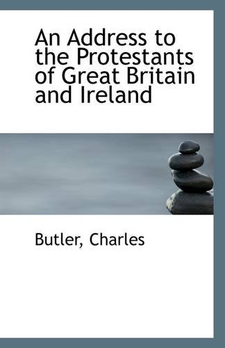 An Address to the Protestants of Great Britain and Ireland (9781113253477) by Charles, Butler