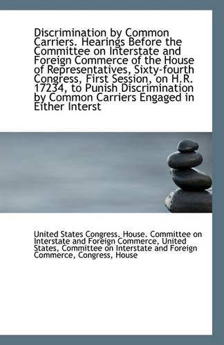 Discrimination by Common Carriers : Hearings Before the Committee on Interstate and Foreign Commerce - States Congress. House. Committee on Int