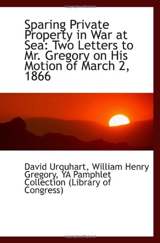 9781113265333: Sparing Private Property in War at Sea: Two Letters to Mr. Gregory on His Motion of March 2, 1866