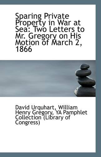 9781113265357: Sparing Private Property in War at Sea: Two Letters to Mr. Gregory on His Motion of March 2, 1866