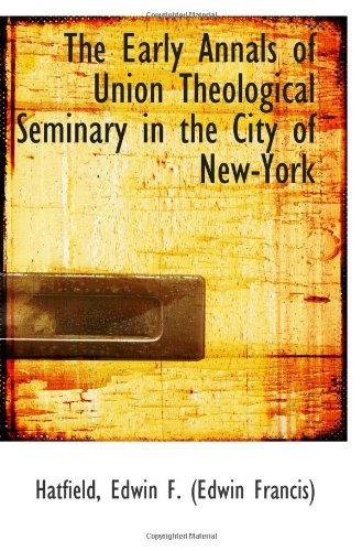 Stock image for The Early Annals of Union Theological Seminary in the City of New-York for sale by Revaluation Books