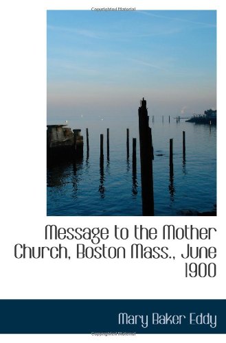 Message to the Mother Church, Boston Mass., June 1900 (9781113267047) by Eddy, Mary Baker