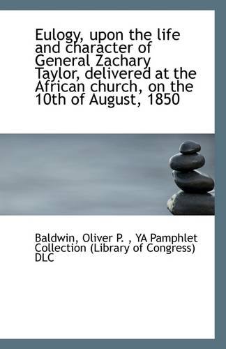 9781113267382: Eulogy, upon the life and character of General Zachary Taylor, delivered at the African church, on t