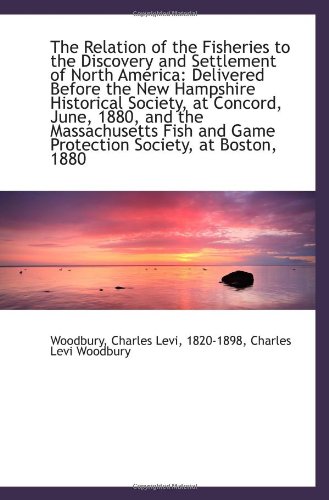 Stock image for The Relation of the Fisheries to the Discovery and Settlement of North America: Delivered Before the for sale by Revaluation Books