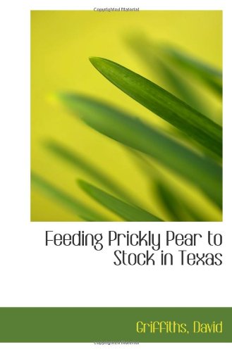 Feeding Prickly Pear to Stock in Texas (9781113269027) by David